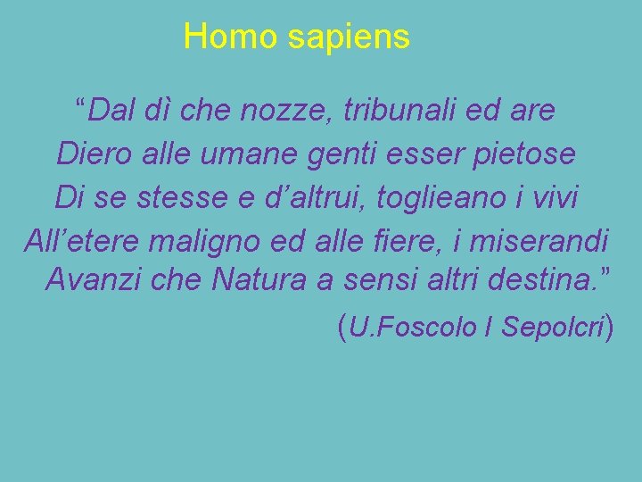 Homo sapiens “Dal dì che nozze, tribunali ed are Diero alle umane genti esser