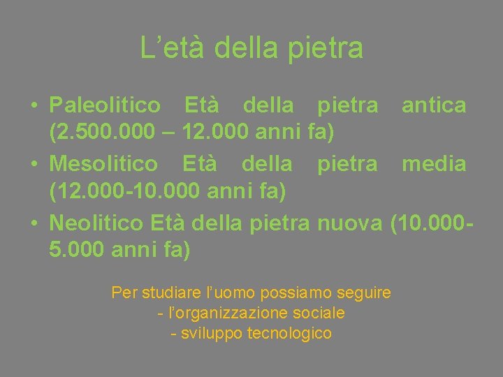 L’età della pietra • Paleolitico Età della pietra antica (2. 500. 000 – 12.