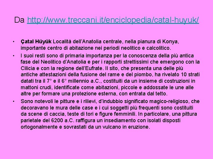 Da http: //www. treccani. it/enciclopedia/catal-huyuk/ • • • Çatal Hüyük Località dell’Anatolia centrale, nella