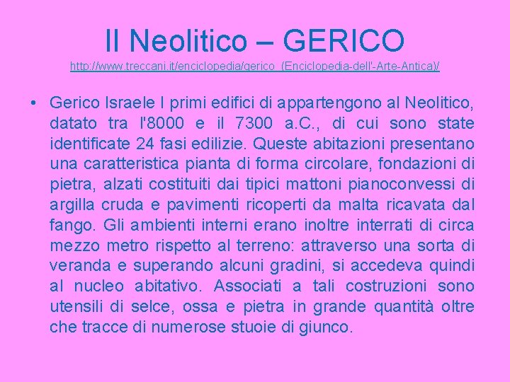 Il Neolitico – GERICO http: //www. treccani. it/enciclopedia/gerico_(Enciclopedia-dell'-Arte-Antica)/ • Gerico Israele I primi edifici