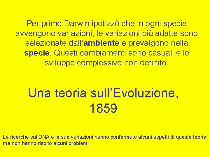 Per primo Darwin ipotizzò che in ogni specie avvengono variazioni; le variazioni più adatte