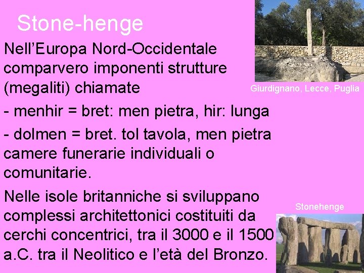 Stone-henge Nell’Europa Nord-Occidentale comparvero imponenti strutture Giurdignano, Lecce, Puglia (megaliti) chiamate - menhir =