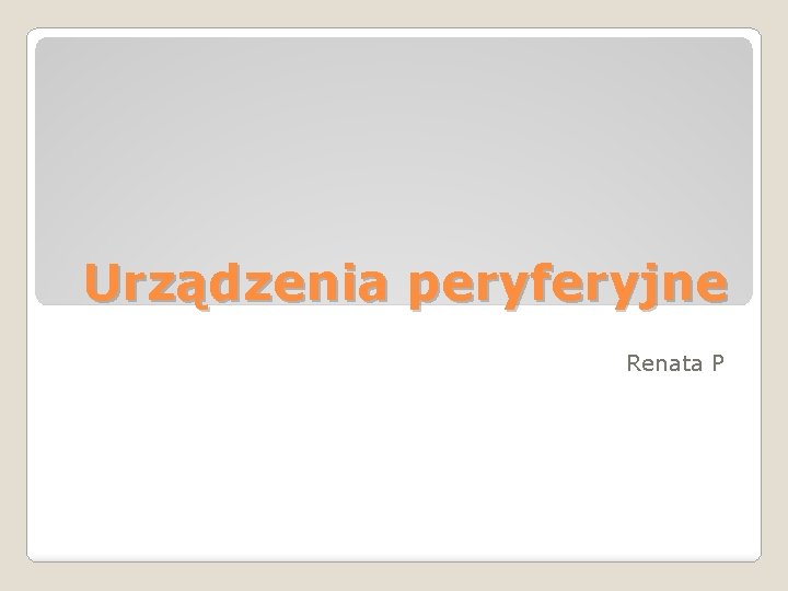 Urządzenia peryferyjne Renata P 