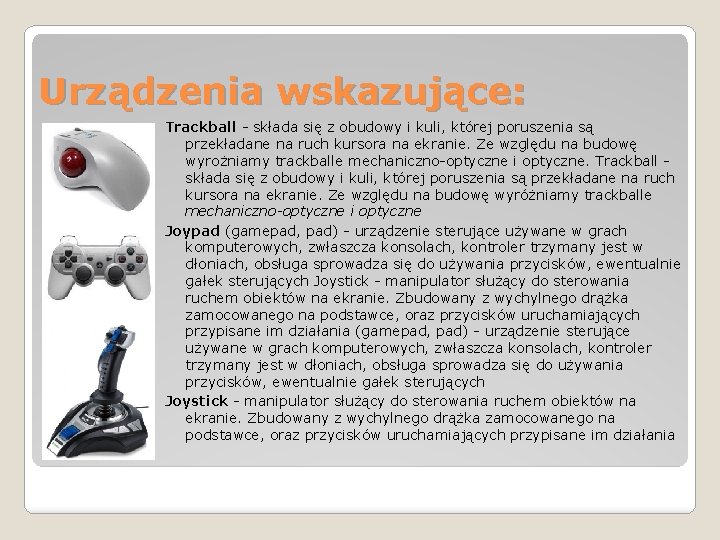 Urządzenia wskazujące: Trackball - składa się z obudowy i kuli, której poruszenia są przekładane