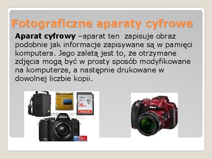 Fotograficzne aparaty cyfrowe Aparat cyfrowy –aparat ten zapisuje obraz podobnie jak informacje zapisywane są Fotograficzne aparaty cyfrowe Aparat cyfrowy –aparat ten zapisuje obraz podobnie jak informacje zapisywane są