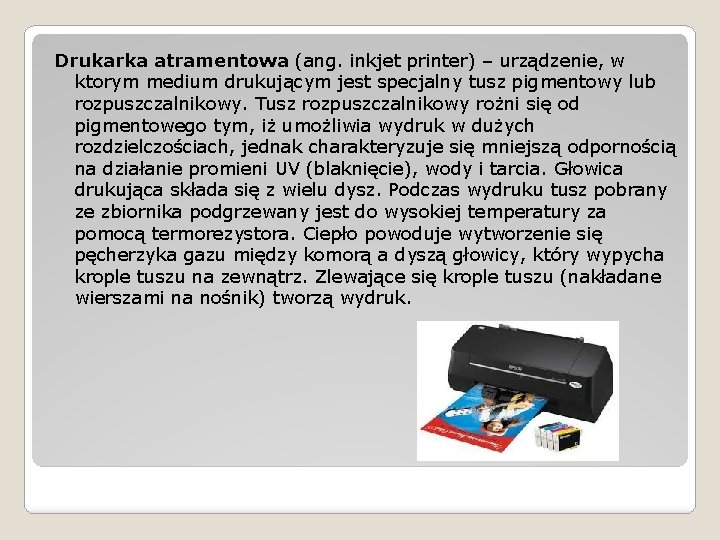 Drukarka atramentowa (ang. inkjet printer) – urządzenie, w ktorym medium drukującym jest specjalny tusz