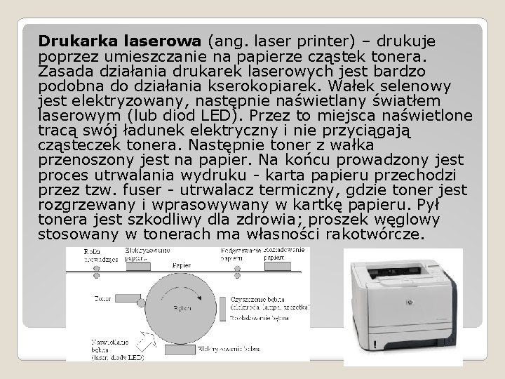 Drukarka laserowa (ang. laser printer) – drukuje poprzez umieszczanie na papierze cząstek tonera. Zasada