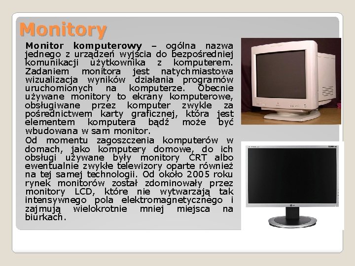 Monitory Monitor komputerowy – ogólna nazwa jednego z urządzeń wyjścia do bezpośredniej komunikacji użytkownika