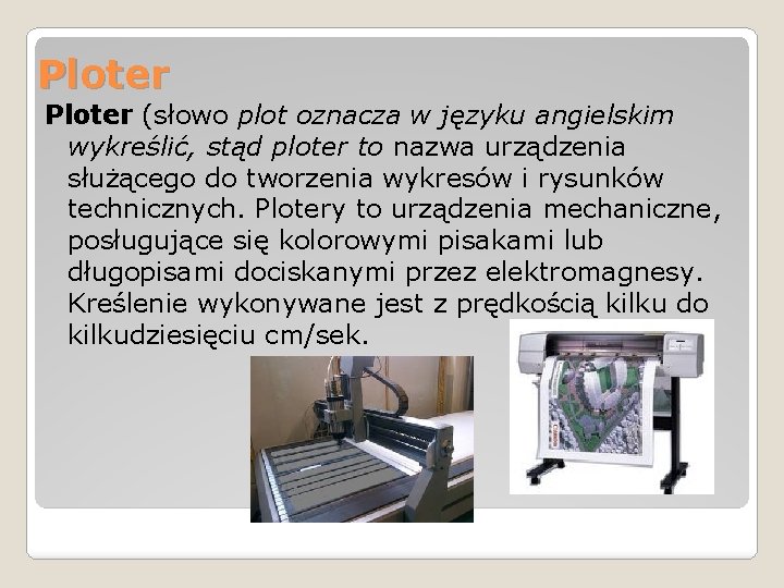 Ploter (słowo plot oznacza w języku angielskim wykreślić, stąd ploter to nazwa urządzenia służącego Ploter (słowo plot oznacza w języku angielskim wykreślić, stąd ploter to nazwa urządzenia służącego