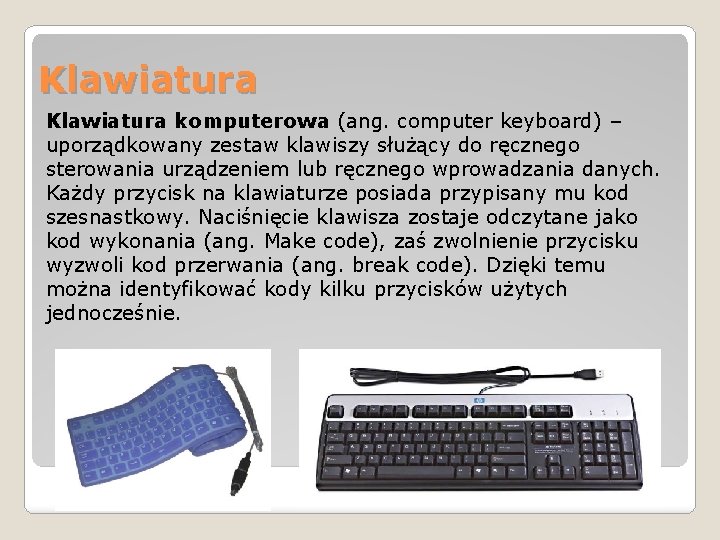 Klawiatura komputerowa (ang. computer keyboard) – uporządkowany zestaw klawiszy służący do ręcznego sterowania urządzeniem