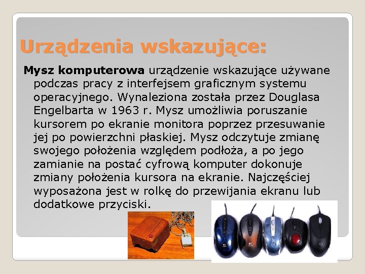 Urządzenia wskazujące: Mysz komputerowa urządzenie wskazujące używane podczas pracy z interfejsem graficznym systemu operacyjnego.