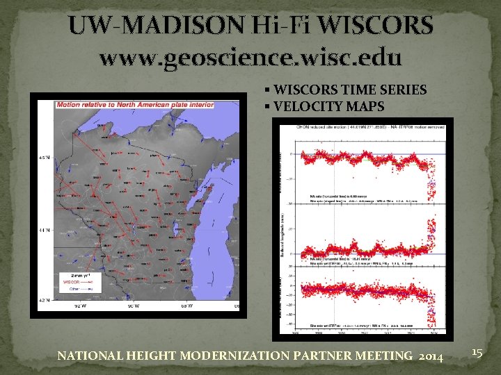 UW-MADISON Hi-Fi WISCORS www. geoscience. wisc. edu § WISCORS TIME SERIES § VELOCITY MAPS