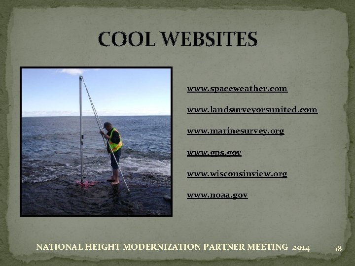 COOL WEBSITES www. spaceweather. com www. landsurveyorsunited. com www. marinesurvey. org www. gps. gov