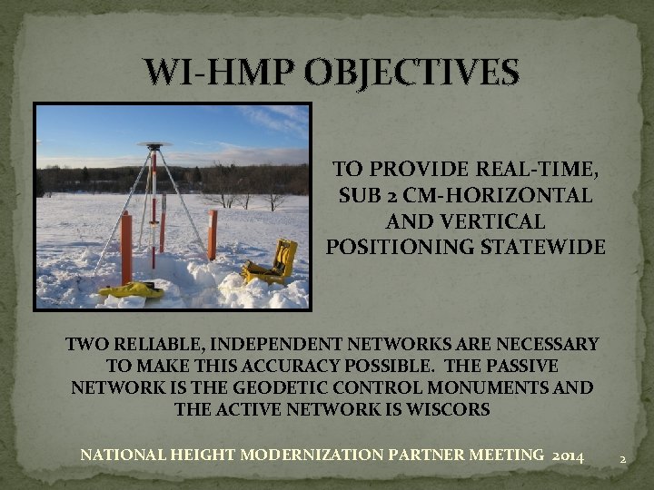 WI-HMP OBJECTIVES TO PROVIDE REAL-TIME, SUB 2 CM-HORIZONTAL AND VERTICAL POSITIONING STATEWIDE TWO RELIABLE,