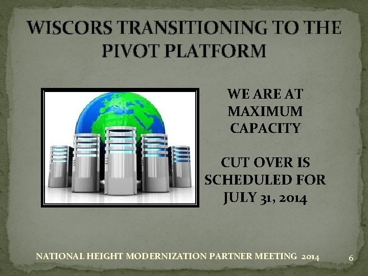 WISCORS TRANSITIONING TO THE PIVOT PLATFORM WE ARE AT MAXIMUM CAPACITY CUT OVER IS