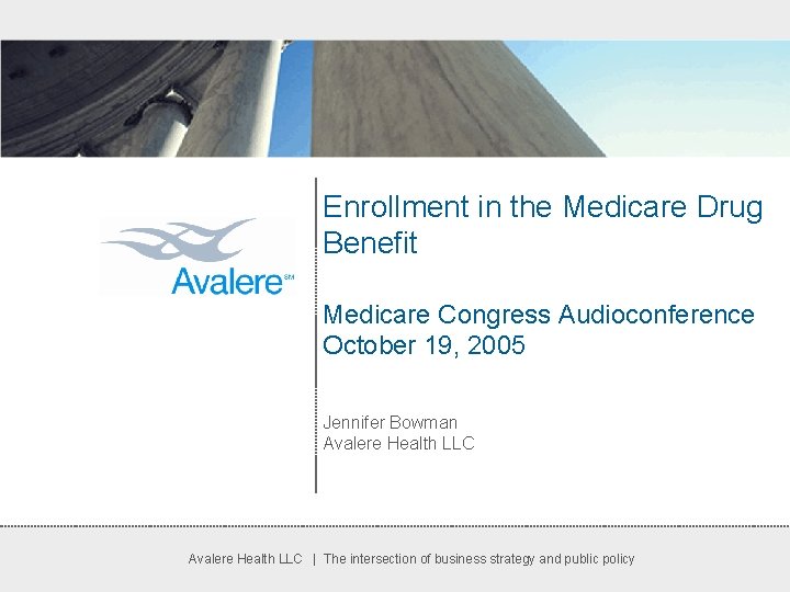 Enrollment in the Medicare Drug Benefit Medicare Congress Audioconference October 19, 2005 Jennifer Bowman