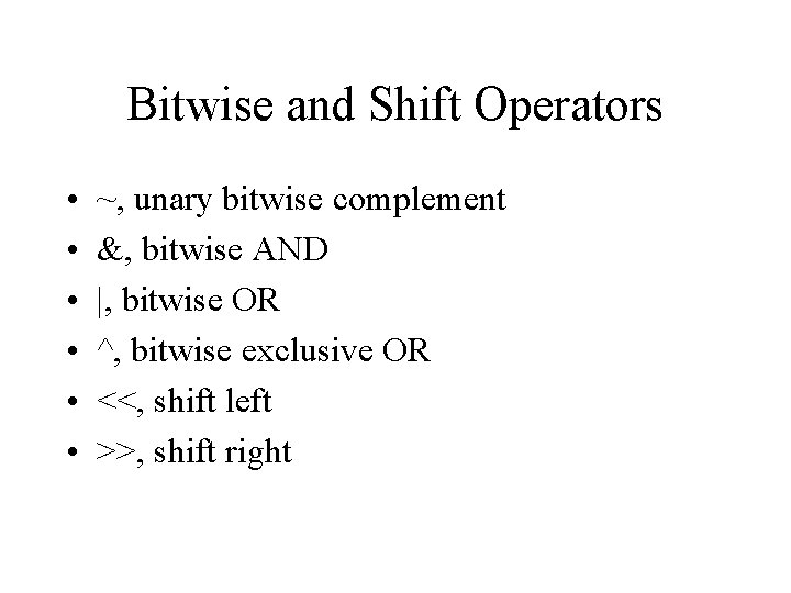 Bitwise and Shift Operators • • • ~, unary bitwise complement &, bitwise AND