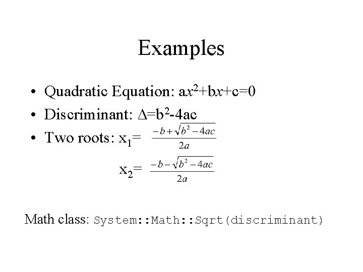 Examples • Quadratic Equation: ax 2+bx+c=0 • Discriminant: ∆=b 2 -4 ac • Two
