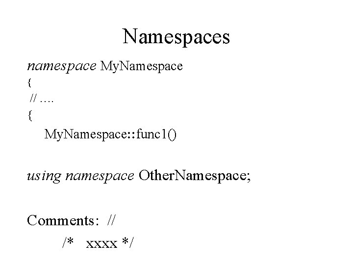 Namespaces namespace My. Namespace { // …. { My. Namespace: : func 1() using