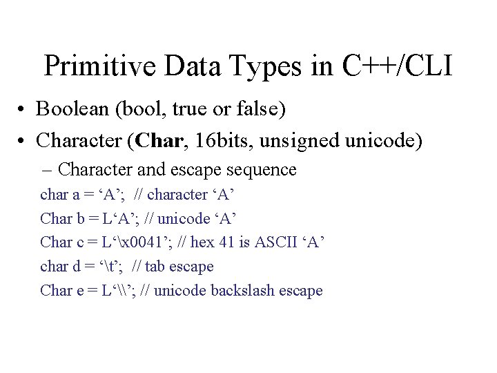 Primitive Data Types in C++/CLI • Boolean (bool, true or false) • Character (Char,