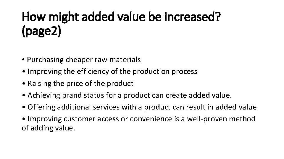 How might added value be increased? (page 2) • Purchasing cheaper raw materials •