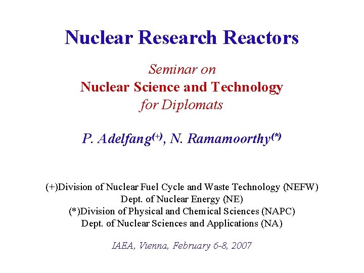 Nuclear Research Reactors Seminar on Nuclear Science and Technology for Diplomats P. Adelfang(+), N.