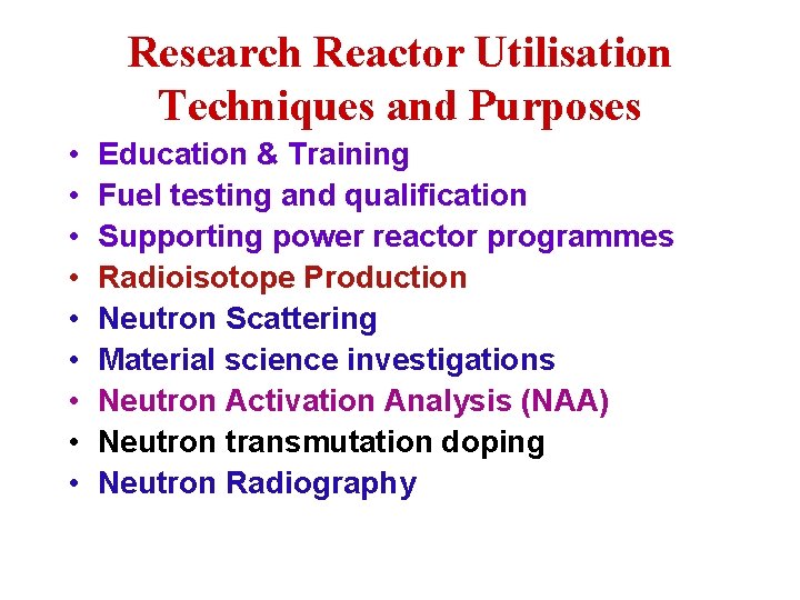Research Reactor Utilisation Techniques and Purposes • • • Education & Training Fuel testing