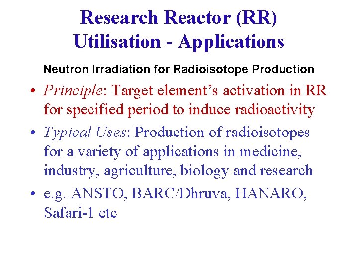 Research Reactor (RR) Utilisation - Applications Neutron Irradiation for Radioisotope Production • Principle: Target