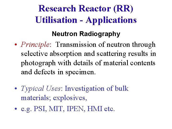 Research Reactor (RR) Utilisation - Applications Neutron Radiography • Principle: Transmission of neutron through
