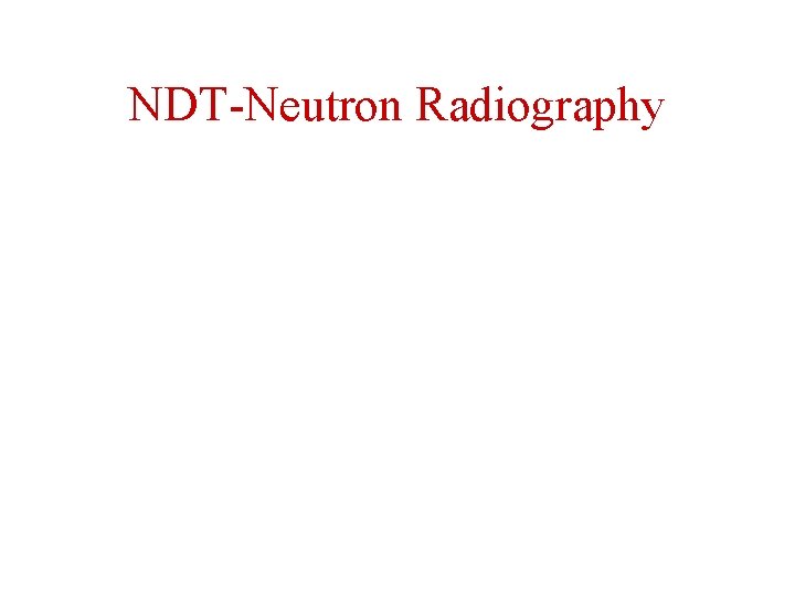 NDT-Neutron Radiography 