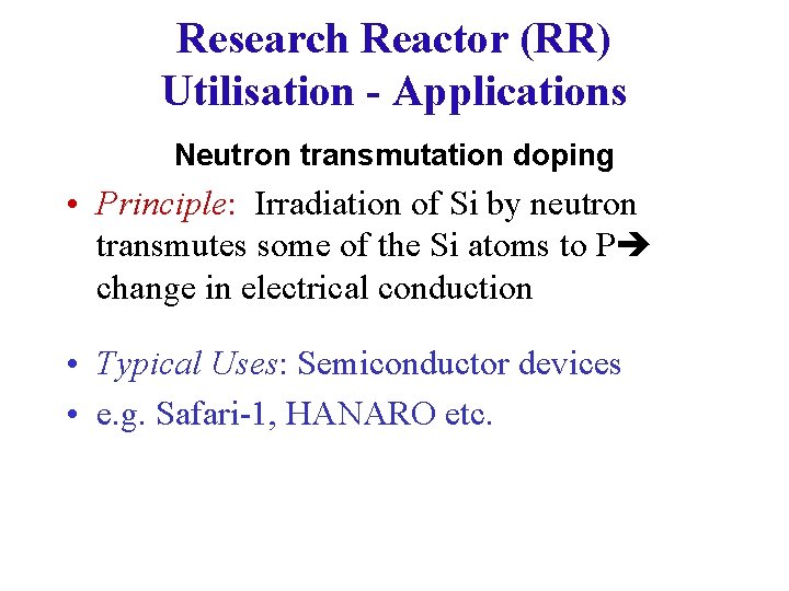 Research Reactor (RR) Utilisation - Applications Neutron transmutation doping • Principle: Irradiation of Si