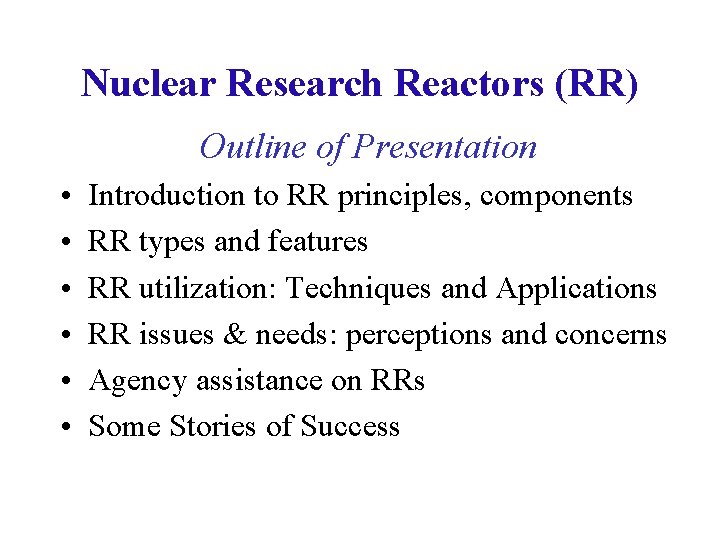 Nuclear Research Reactors (RR) Outline of Presentation • • • Introduction to RR principles,