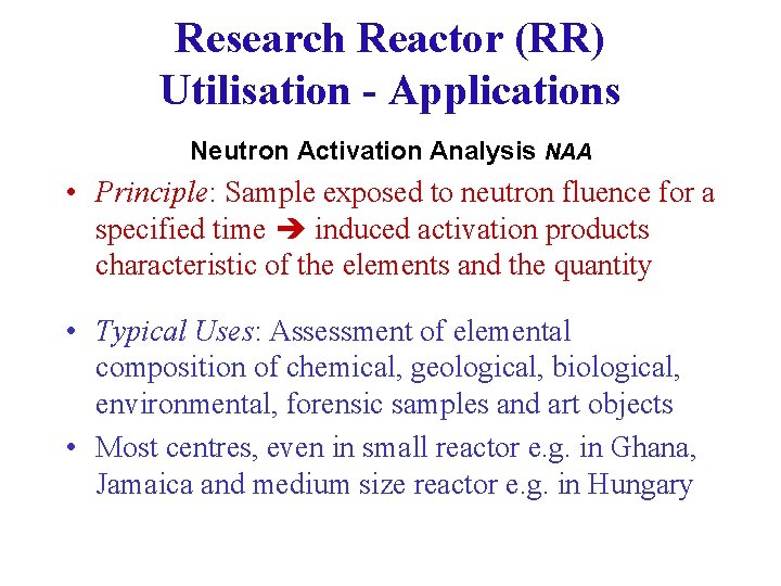 Research Reactor (RR) Utilisation - Applications Neutron Activation Analysis NAA • Principle: Sample exposed