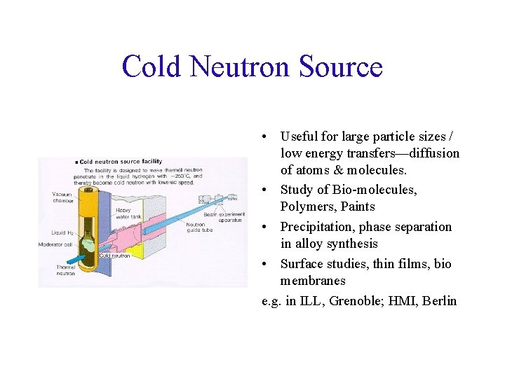 Cold Neutron Source • Useful for large particle sizes / low energy transfers—diffusion of