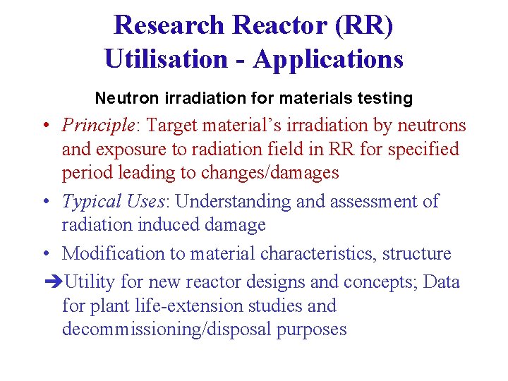 Research Reactor (RR) Utilisation - Applications Neutron irradiation for materials testing • Principle: Target