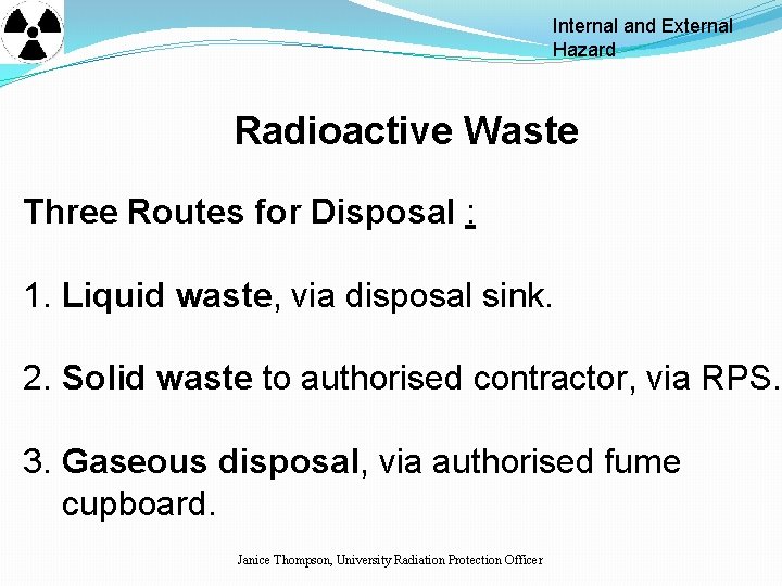 Internal and External Hazard Radioactive Waste Three Routes for Disposal : 1. Liquid waste, Internal and External Hazard Radioactive Waste Three Routes for Disposal : 1. Liquid waste,