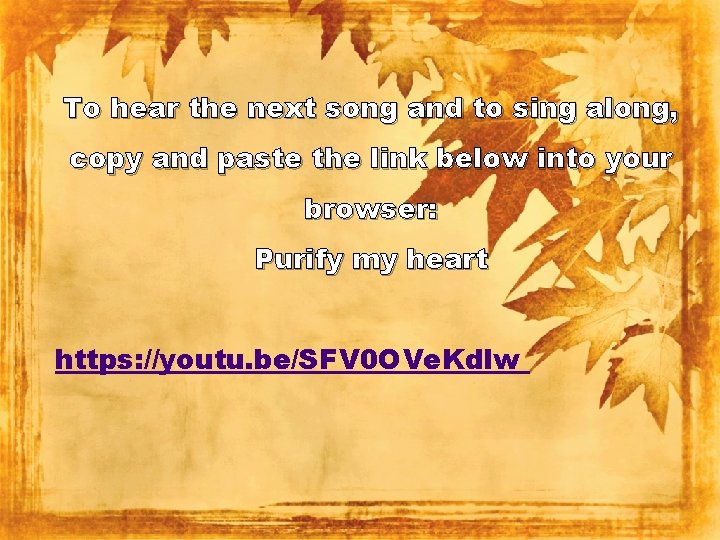 To hear the next song and to sing along, copy and paste the link