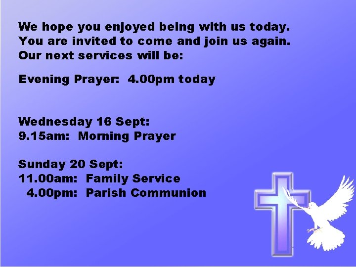 We hope you enjoyed being with us today. You are invited to come and