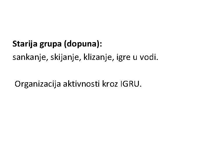 Starija grupa (dopuna): sankanje, skijanje, klizanje, igre u vodi. Organizacija aktivnosti kroz IGRU. 