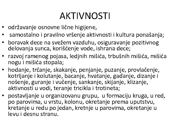 AKTIVNOSTI • održavanje osnovne lične higijene, • samostalno i pravilno vršenje aktivnosti i kultura