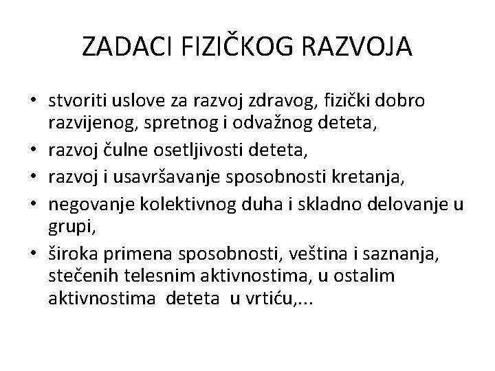 ZADACI FIZIČKOG RAZVOJA • stvoriti uslove za razvoj zdravog, fizički dobro razvijenog, spretnog i