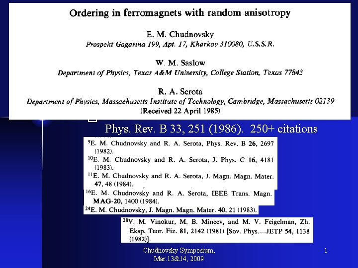 � Phys. Rev. B 33, 251 (1986). 250+ citations Chudnovsky Symposium, Mar. 13&14, 2009
