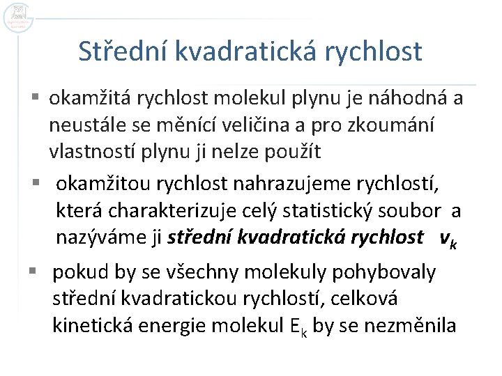 Střední kvadratická rychlost § okamžitá rychlost molekul plynu je náhodná a neustále se měnící