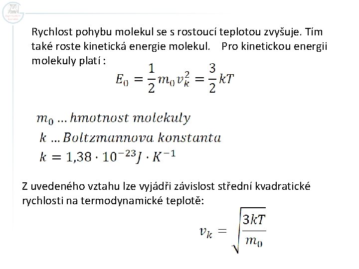 Rychlost pohybu molekul se s rostoucí teplotou zvyšuje. Tím také roste kinetická energie molekul.