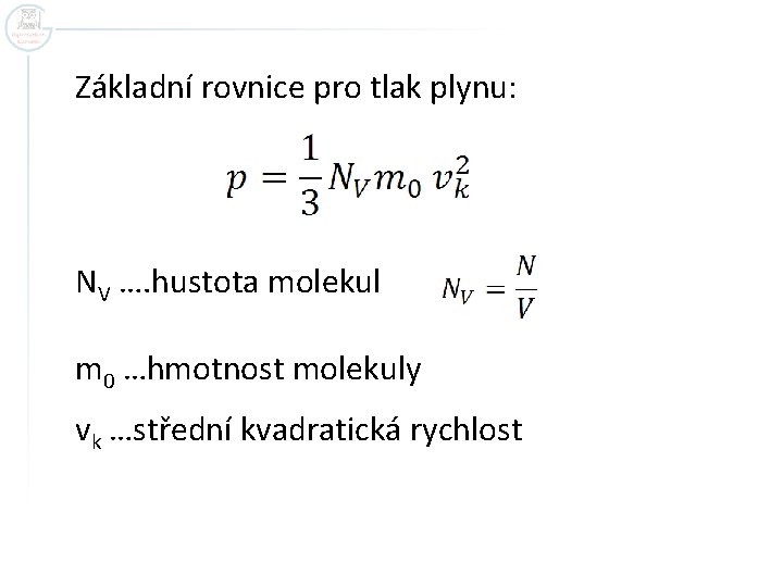Základní rovnice pro tlak plynu: NV …. hustota molekul m 0 …hmotnost molekuly vk