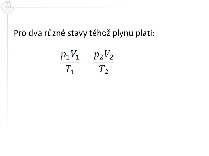 Pro dva různé stavy téhož plynu platí: 