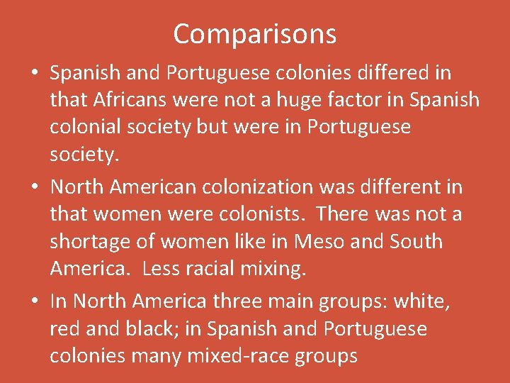 Comparisons • Spanish and Portuguese colonies differed in that Africans were not a huge