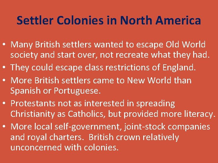 Settler Colonies in North America • Many British settlers wanted to escape Old World