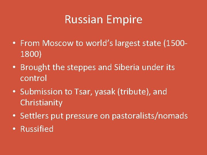 Russian Empire • From Moscow to world’s largest state (15001800) • Brought the steppes