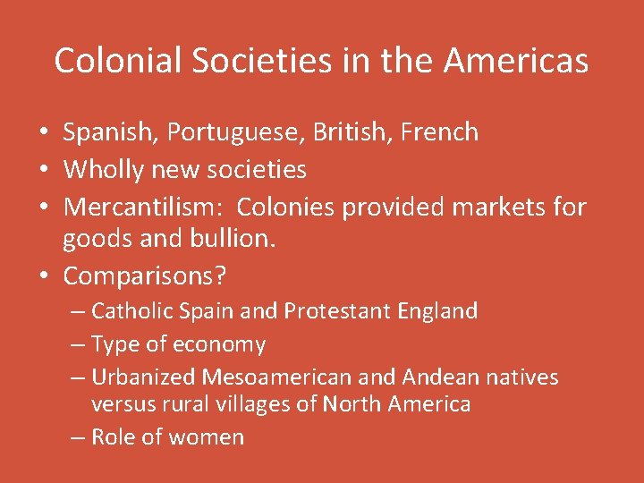 Colonial Societies in the Americas • Spanish, Portuguese, British, French • Wholly new societies